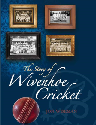 Cover of the book 'The Story of Wivenhoe Cricket' by Jon Wiseman published in 2011